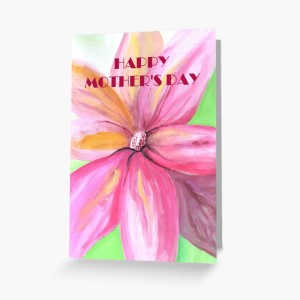 BLOOMING DELIGHT - Sandra Burns ART - nature art, bright pink flower painting with yellow highlights against a bright green background - original artwork reproduced on greeting card with Happy Mother's Day text